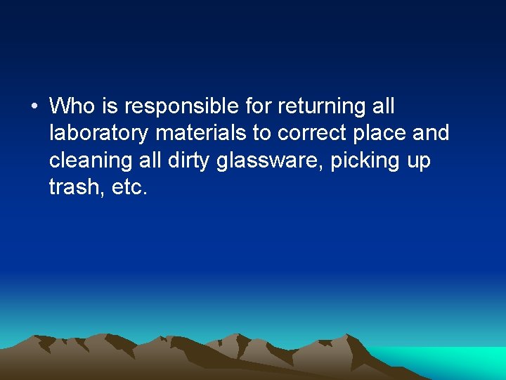  • Who is responsible for returning all laboratory materials to correct place and