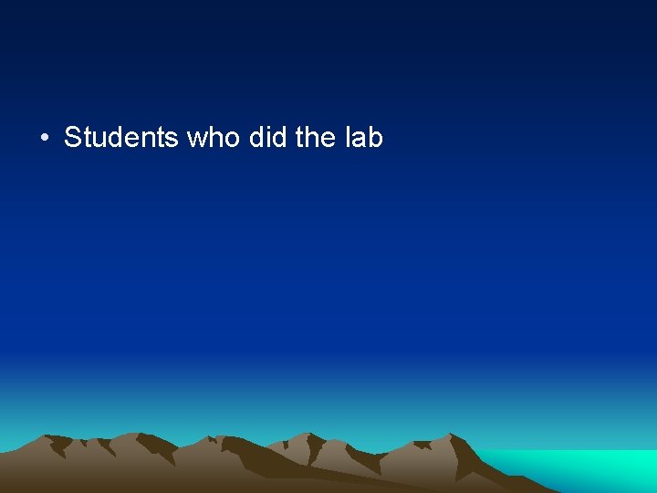  • Students who did the lab 