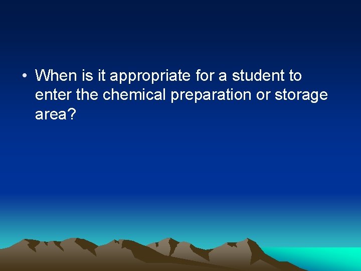  • When is it appropriate for a student to enter the chemical preparation