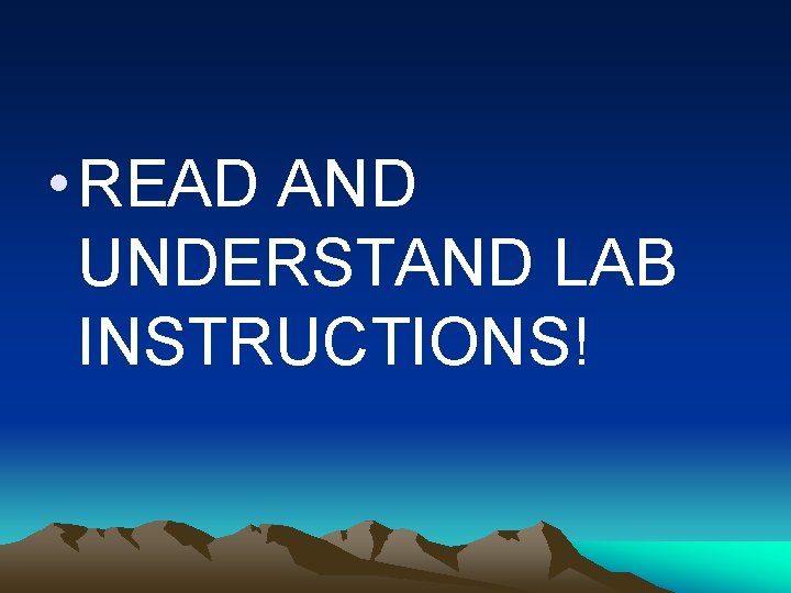  • READ AND UNDERSTAND LAB INSTRUCTIONS! 