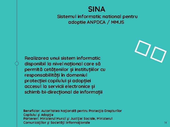 SINA Sistemul informatic national pentru adoptie ANPDCA / MMJS Realizarea unui sistem informatic disponibil