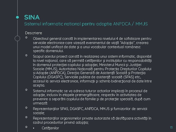SINA Sistemul informatic national pentru adoptie ANPDCA / MMJS Descriere ◦ ◦ ◦ Obiectivul