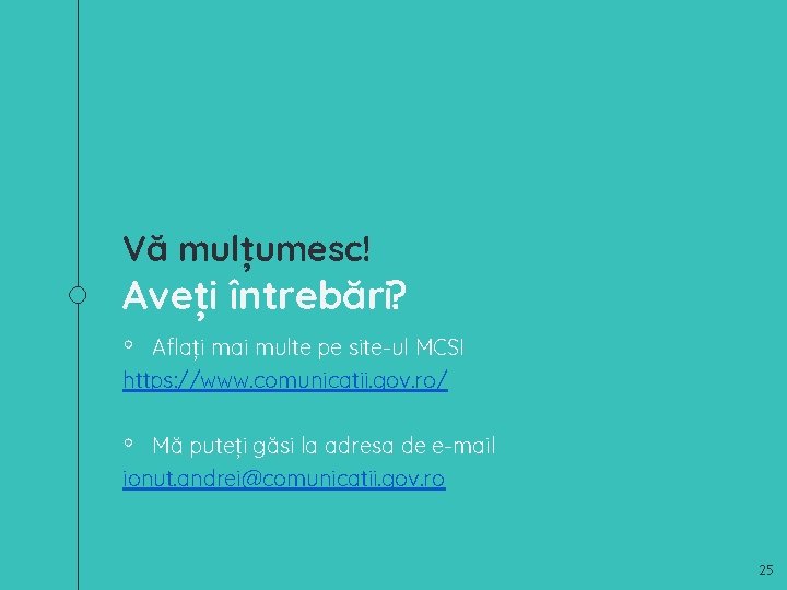 Vă mulțumesc! Aveți întrebări? ◦ Aflați mai multe pe site-ul MCSI https: //www. comunicatii.