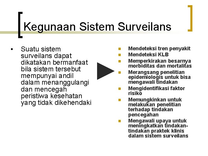 Kegunaan Sistem Surveilans • Suatu sistem surveilans dapat dikatakan bermanfaat bila sistem tersebut mempunyai