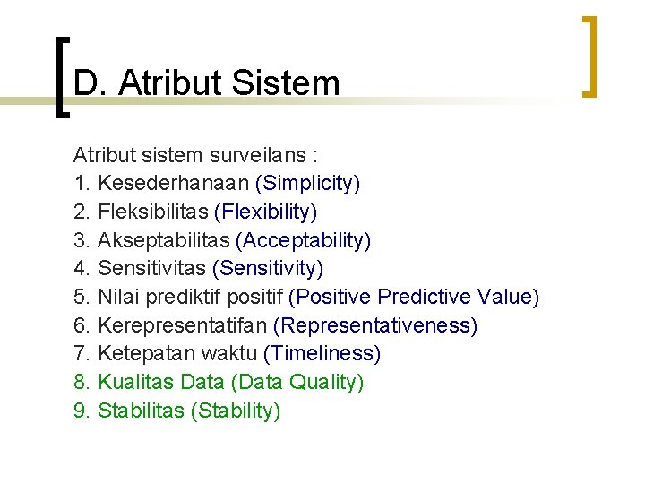 D. Atribut Sistem Atribut sistem surveilans : 1. Kesederhanaan (Simplicity) 2. Fleksibilitas (Flexibility) 3.