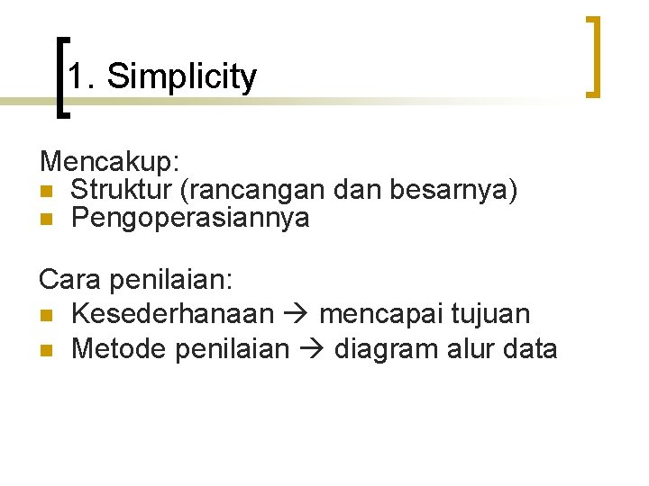 1. Simplicity Mencakup: n Struktur (rancangan dan besarnya) n Pengoperasiannya Cara penilaian: n Kesederhanaan