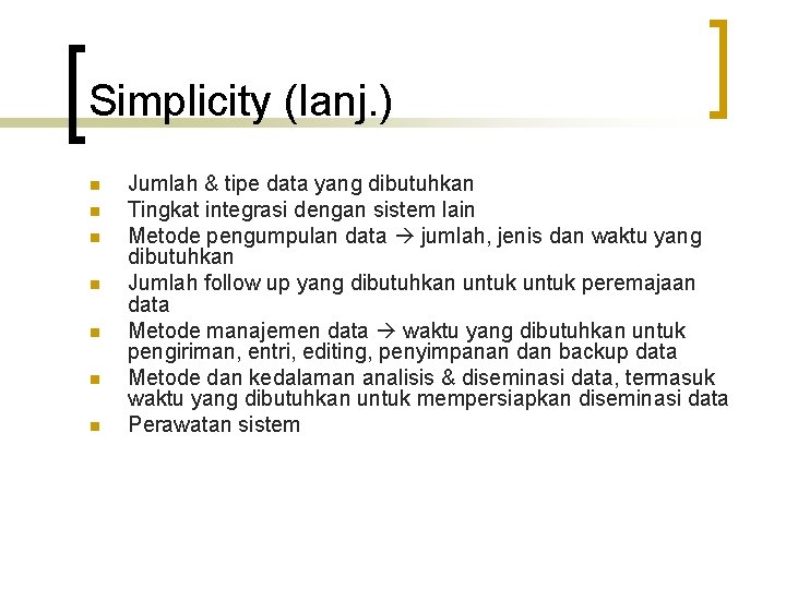 Simplicity (lanj. ) n n n n Jumlah & tipe data yang dibutuhkan Tingkat