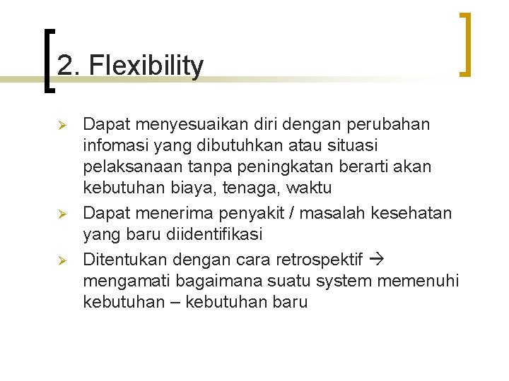 2. Flexibility Ø Ø Ø Dapat menyesuaikan diri dengan perubahan infomasi yang dibutuhkan atau