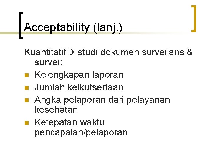 Acceptability (lanj. ) Kuantitatif studi dokumen surveilans & survei: n Kelengkapan laporan n Jumlah
