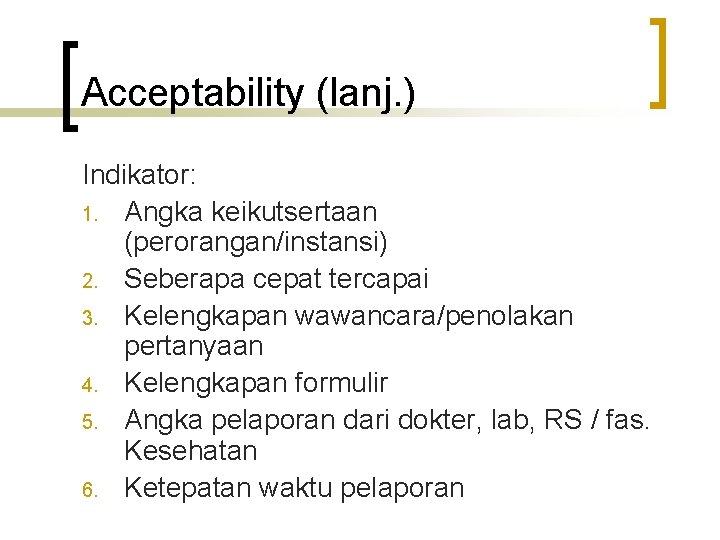 Acceptability (lanj. ) Indikator: 1. Angka keikutsertaan (perorangan/instansi) 2. Seberapa cepat tercapai 3. Kelengkapan Acceptability (lanj. ) Indikator: 1. Angka keikutsertaan (perorangan/instansi) 2. Seberapa cepat tercapai 3. Kelengkapan