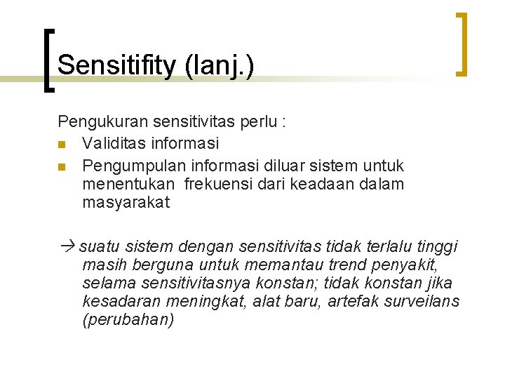Sensitifity (lanj. ) Pengukuran sensitivitas perlu : n Validitas informasi n Pengumpulan informasi diluar