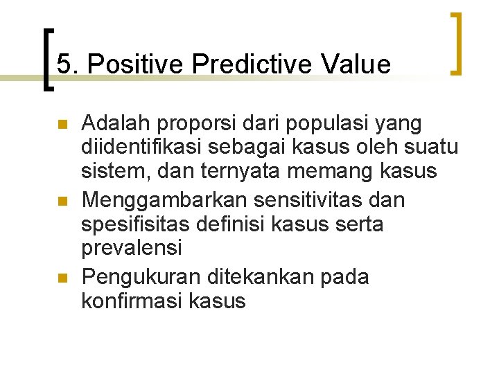 5. Positive Predictive Value n n n Adalah proporsi dari populasi yang diidentifikasi sebagai