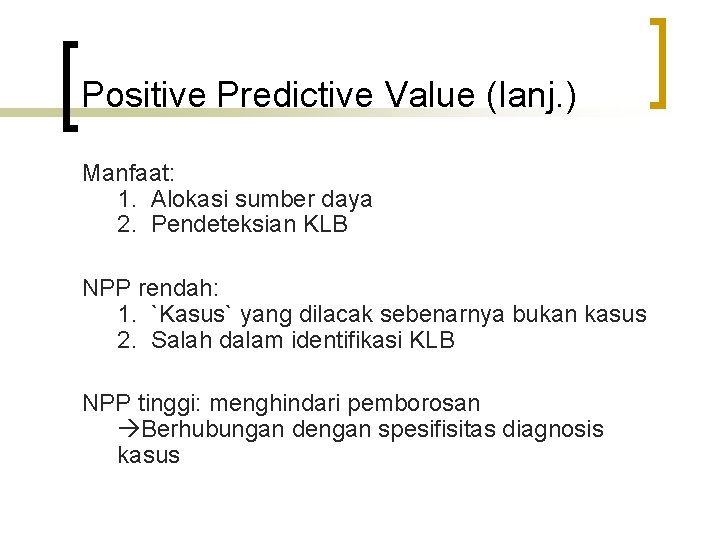 Positive Predictive Value (lanj. ) Manfaat: 1. Alokasi sumber daya 2. Pendeteksian KLB NPP