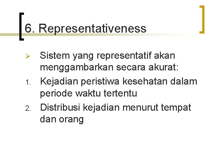 6. Representativeness Ø 1. 2. Sistem yang representatif akan menggambarkan secara akurat: Kejadian peristiwa