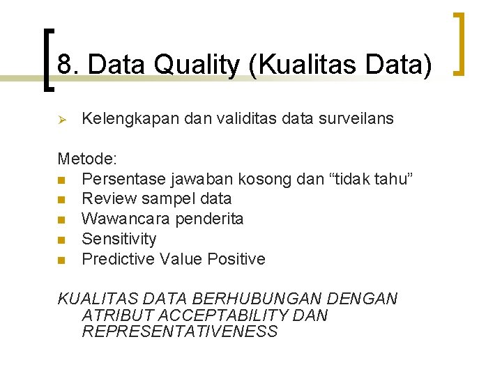 8. Data Quality (Kualitas Data) Ø Kelengkapan dan validitas data surveilans Metode: n Persentase
