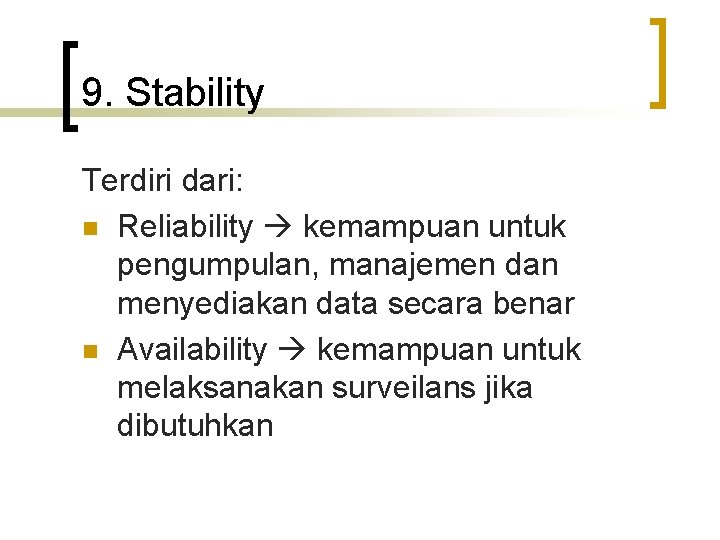 9. Stability Terdiri dari: n Reliability kemampuan untuk pengumpulan, manajemen dan menyediakan data secara