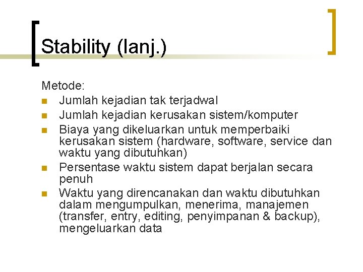 Stability (lanj. ) Metode: n Jumlah kejadian tak terjadwal n Jumlah kejadian kerusakan sistem/komputer