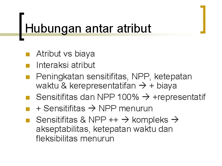 Hubungan antar atribut n n n Atribut vs biaya Interaksi atribut Peningkatan sensitifitas, NPP, Hubungan antar atribut n n n Atribut vs biaya Interaksi atribut Peningkatan sensitifitas, NPP,