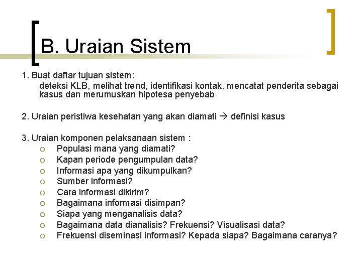 B. Uraian Sistem 1. Buat daftar tujuan sistem: deteksi KLB, melihat trend, identifikasi kontak,