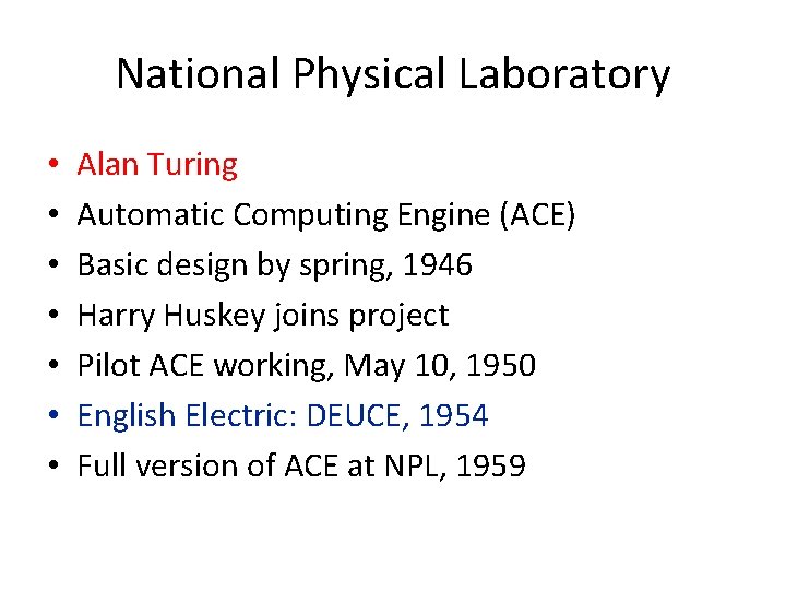 National Physical Laboratory • • Alan Turing Automatic Computing Engine (ACE) Basic design by