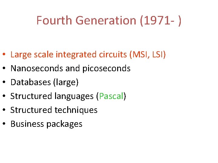 Fourth Generation (1971 - ) • • • Large scale integrated circuits (MSI, LSI)