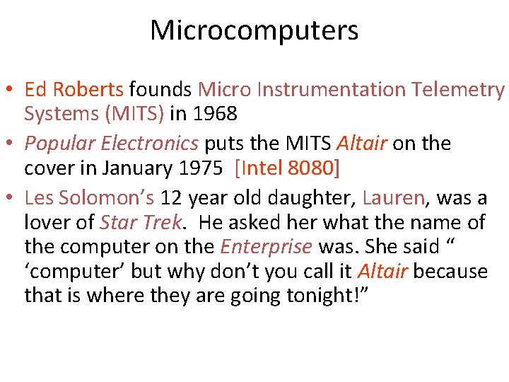 Microcomputers • Ed Roberts founds Micro Instrumentation Telemetry Systems (MITS) in 1968 • Popular