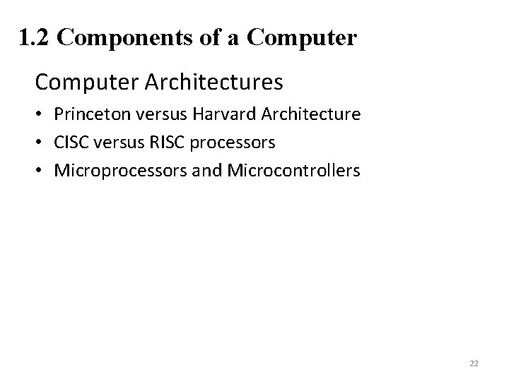 1. 2 Components of a Computer Architectures • Princeton versus Harvard Architecture • CISC