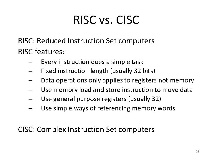 RISC vs. CISC RISC: Reduced Instruction Set computers RISC features: – – – Every