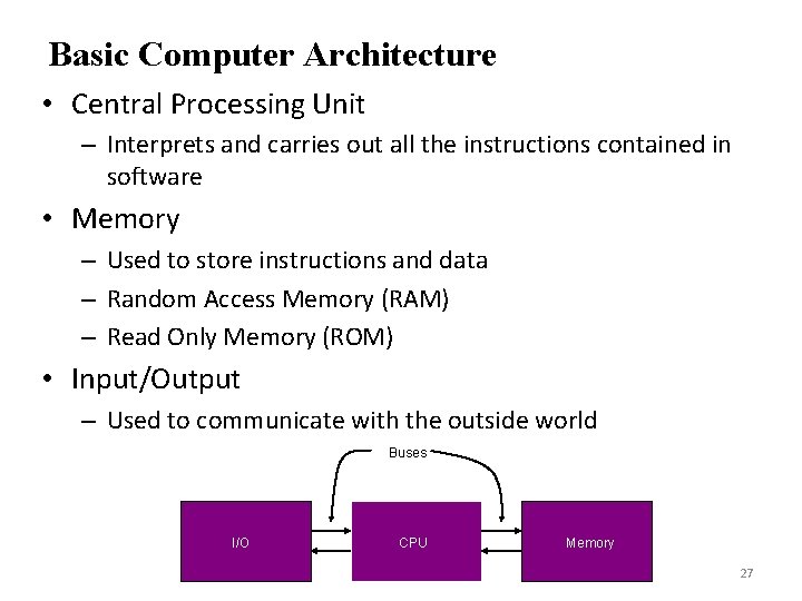 Basic Computer Architecture • Central Processing Unit – Interprets and carries out all the