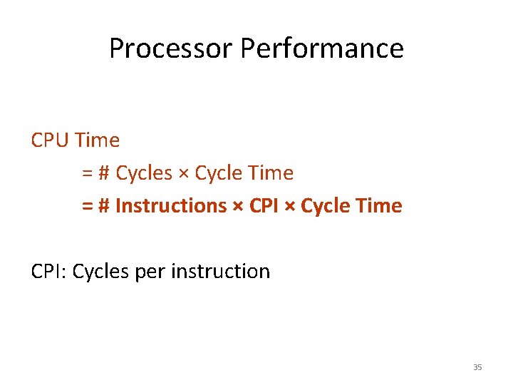 Processor Performance CPU Time = # Cycles × Cycle Time = # Instructions ×