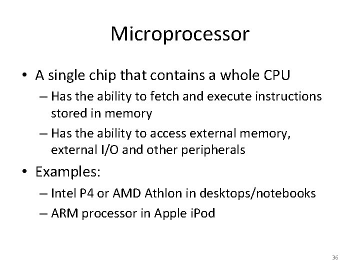 Microprocessor • A single chip that contains a whole CPU – Has the ability