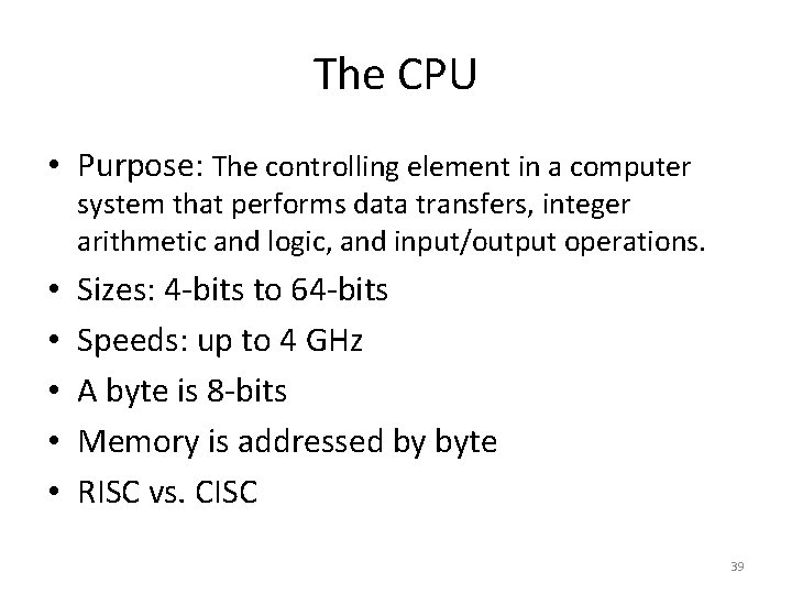 The CPU • Purpose: The controlling element in a computer system that performs data