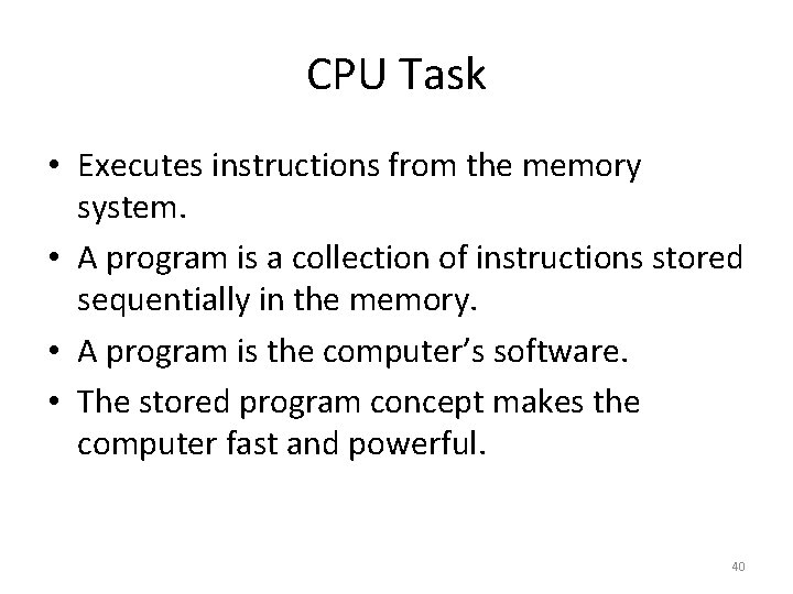 CPU Task • Executes instructions from the memory system. • A program is a