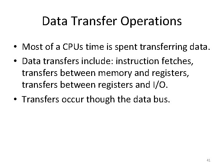 Data Transfer Operations • Most of a CPUs time is spent transferring data. •