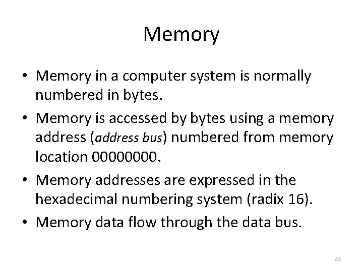 Memory • Memory in a computer system is normally numbered in bytes. • Memory
