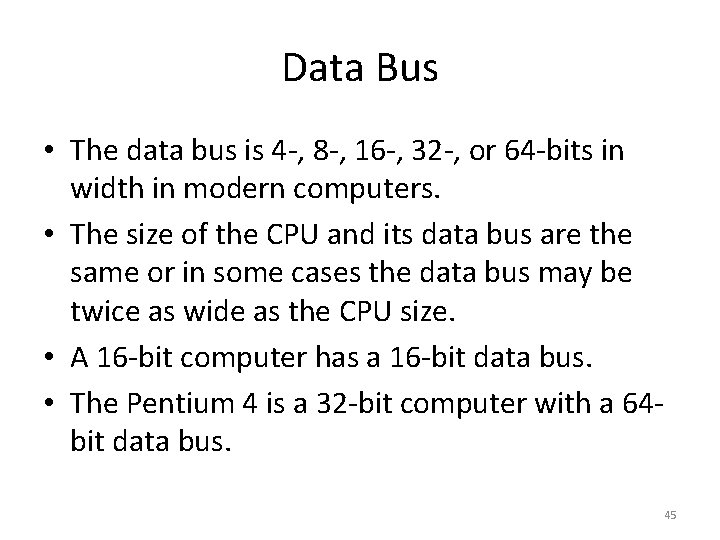 Data Bus • The data bus is 4 -, 8 -, 16 -, 32