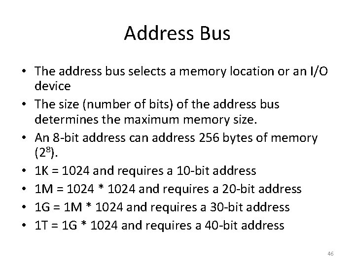 Address Bus • The address bus selects a memory location or an I/O device