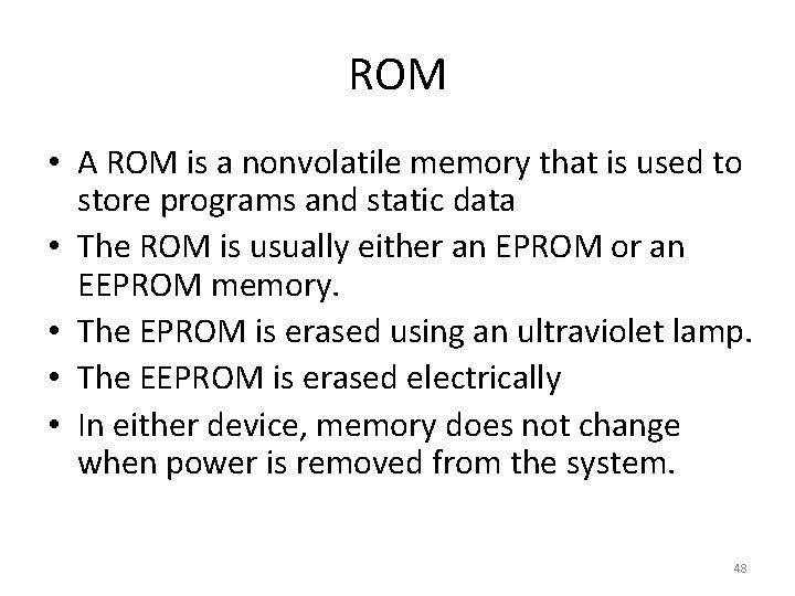 ROM • A ROM is a nonvolatile memory that is used to store programs
