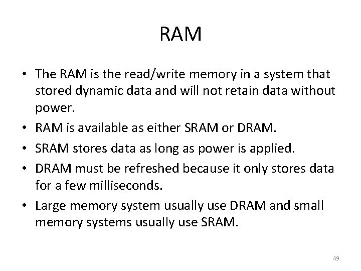 RAM • The RAM is the read/write memory in a system that stored dynamic