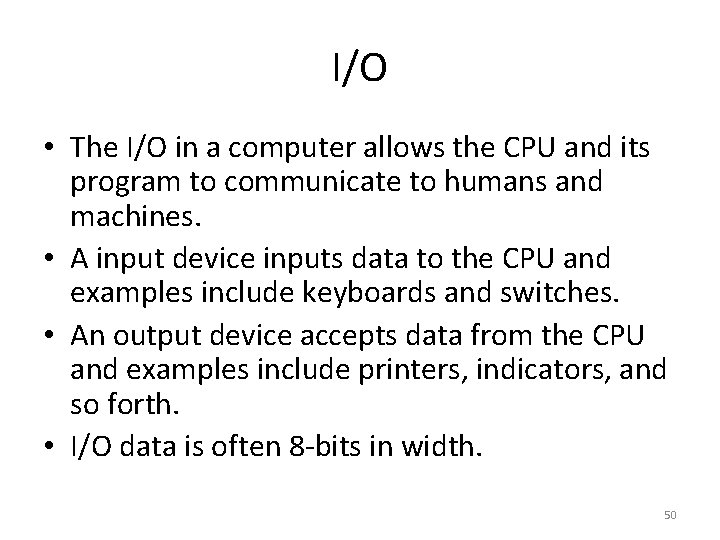 I/O • The I/O in a computer allows the CPU and its program to