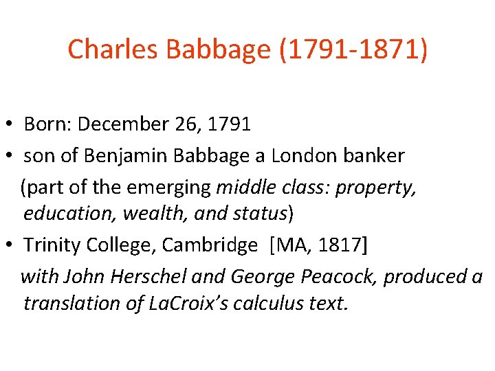 Charles Babbage (1791 -1871) • Born: December 26, 1791 • son of Benjamin Babbage