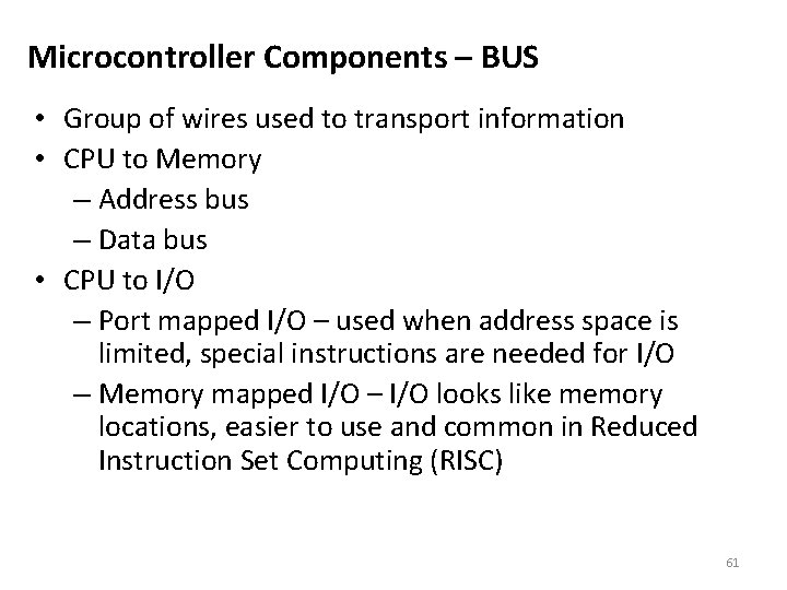 Microcontroller Components – BUS • Group of wires used to transport information • CPU