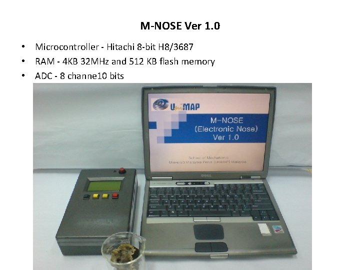 M-NOSE Ver 1. 0 • Microcontroller - Hitachi 8 -bit H 8/3687 • RAM