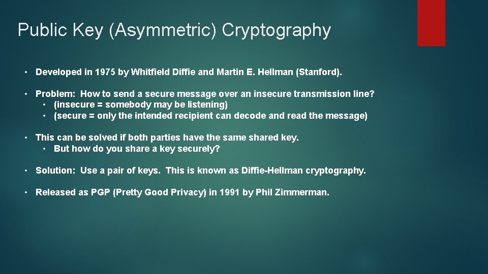 Public Key (Asymmetric) Cryptography • Developed in 1975 by Whitfield Diffie and Martin E.