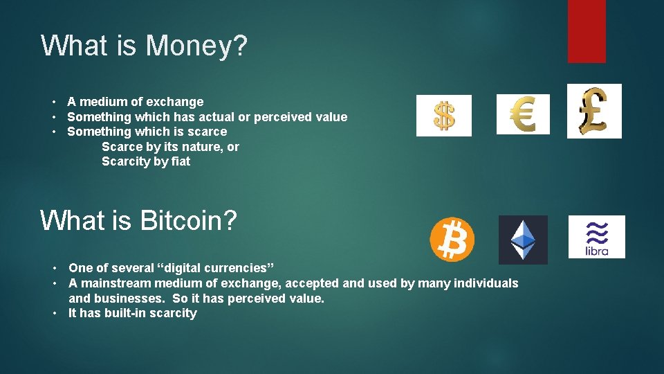 What is Money? • A medium of exchange • Something which has actual or