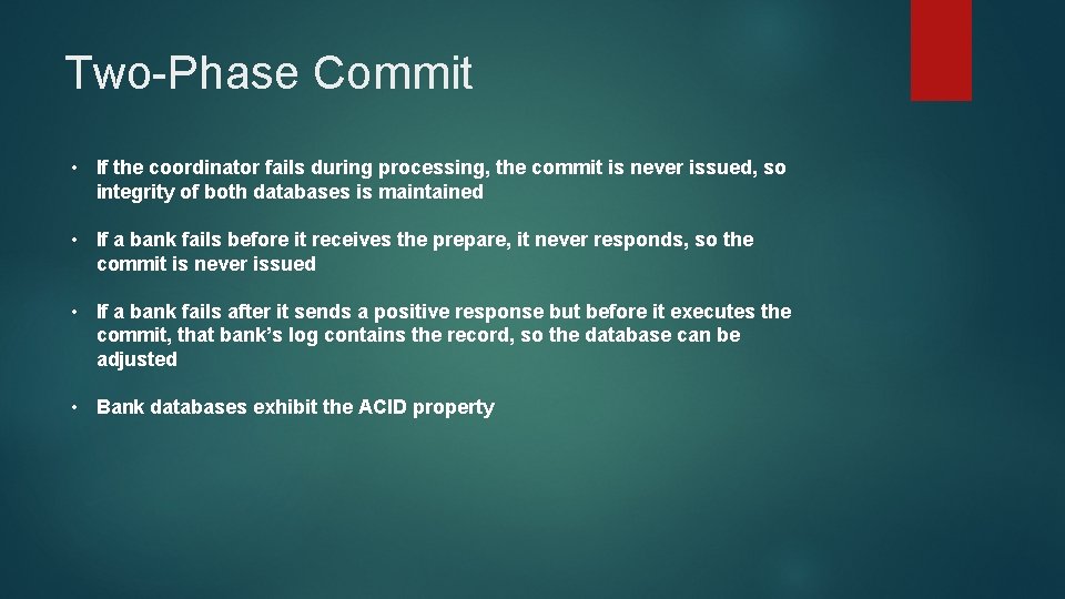 Two-Phase Commit • If the coordinator fails during processing, the commit is never issued,