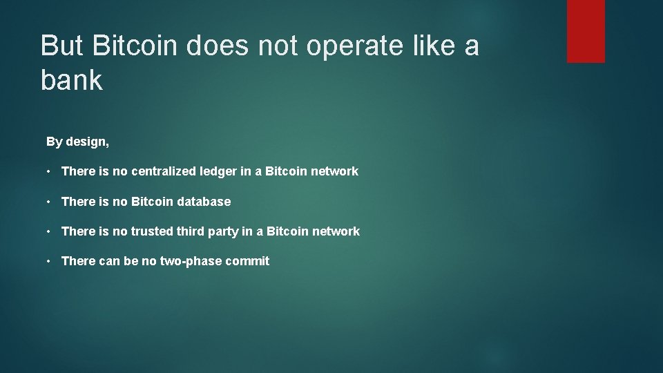 But Bitcoin does not operate like a bank By design, • There is no