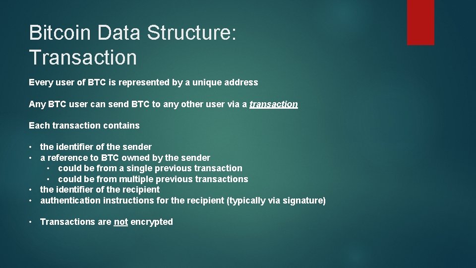 Bitcoin Data Structure: Transaction Every user of BTC is represented by a unique address