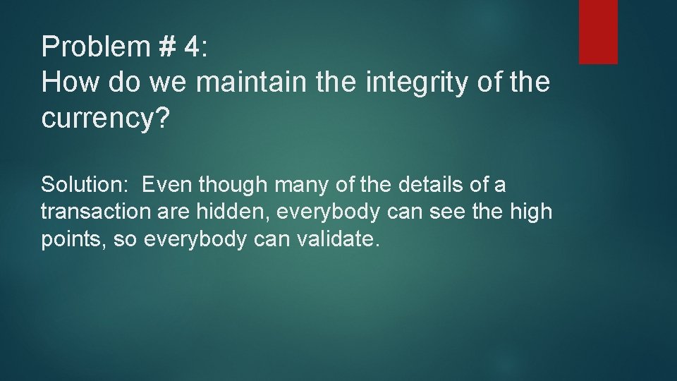 Problem # 4: How do we maintain the integrity of the currency? Solution: Even