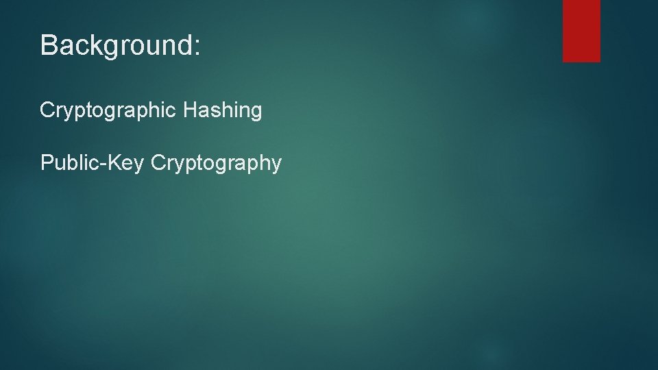 Background: Cryptographic Hashing Public-Key Cryptography 